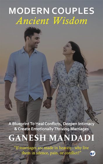 Modern Couples, Ancient Wisdom: A Blueprint to Heal Conflicts, Deepen Intimacy and Create Emotionally Thriving Marriages