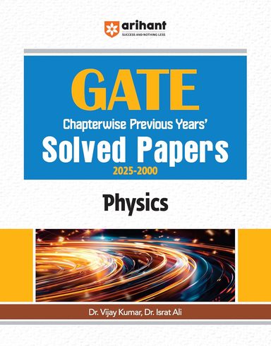 Physics Gate Chapterwise Previous Years Solved Papers 2025-2000 : Code G474