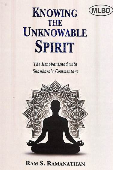 Knowing The Unknowable Spirit : The Kenopanishad With Shankaras Commentary