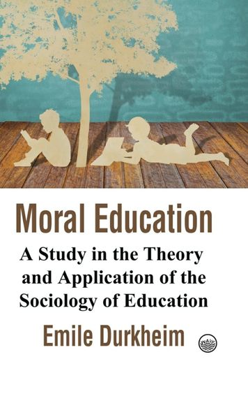 Moral  Education A Study In The Theory & Application Of The Sociology Of Education