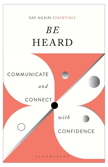 Be Heard: Communicate and Connect with Confidence