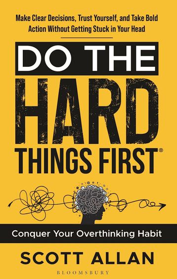 Do The Hard Things First : Conquer Your Overthinking Habit