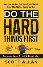 Do The Hard Things First : Conquer Your Overthinking Habit