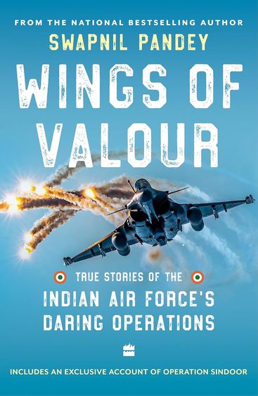 Wings Of Valour : True Stories Of The Indian Air Forces Daring Operations