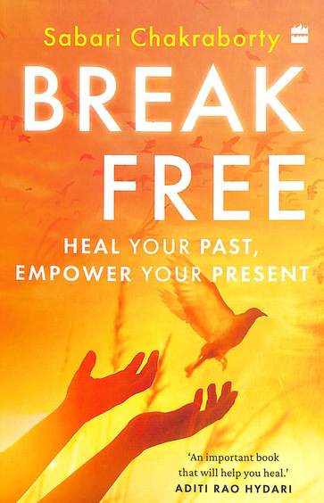Break Free : Heal Your Past Empower Your Present