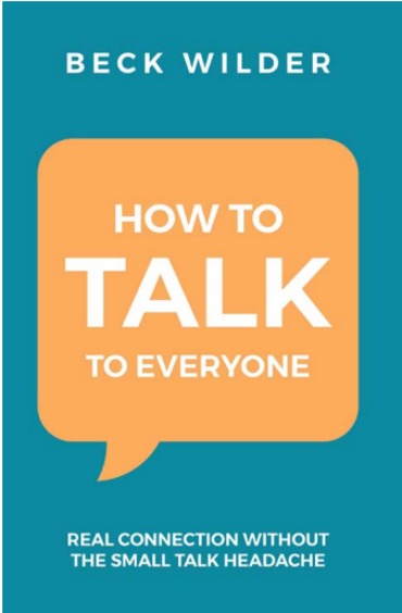 How to Talk to Everyone: Real Connection Without the Small Talk Headache