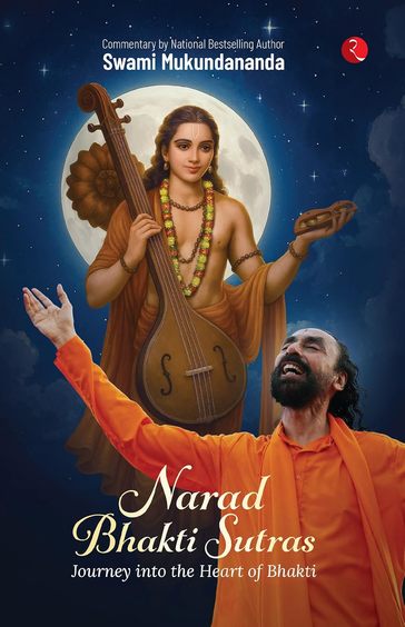 Narad Bhakti Sutras : Journey Into The Heart Of Bhakti