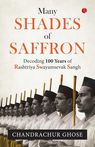 Many Shades Of Saffron : Decoding 100 Years Of Rashtriya Swayamsevak Sangh