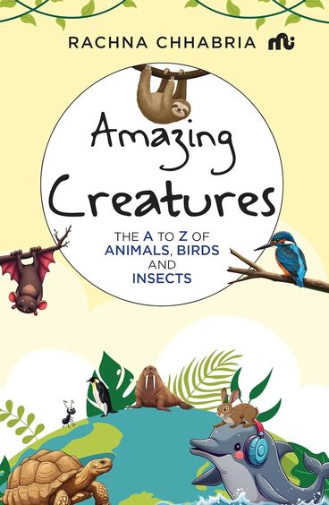 Amazing Creatures : The A To Z Of Animals Birds & Insects