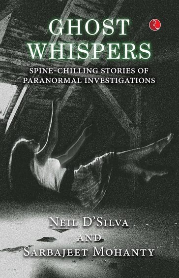 Ghost Whispers : Spine Chilling Stories Of Paranormal Investigations