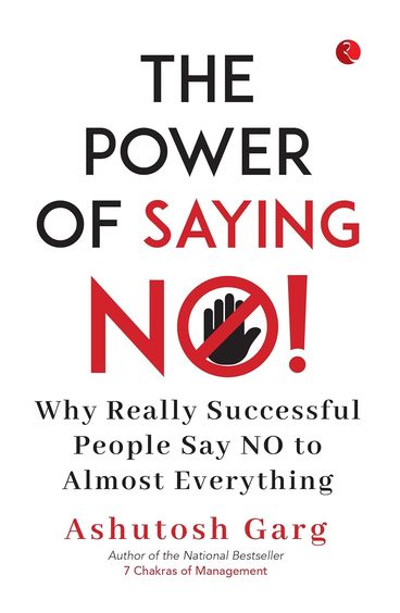 Power Of Saying No : Why Really Successful People Say No To Almost Everything