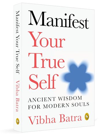 Manifest Your True Self : Ancient Wisdom For Modern Souls