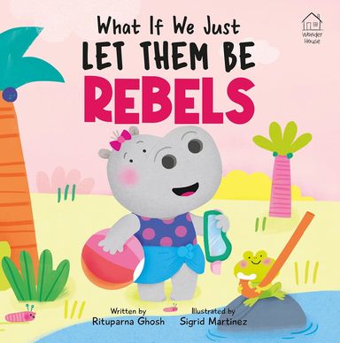What if we just - Let Them Be... Rebels