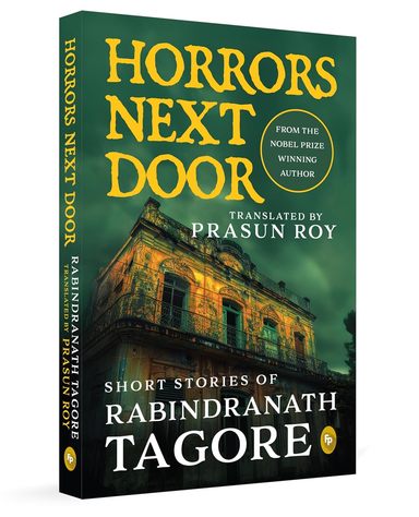 Horrors Next Door : Short Stories Of Rabindranath Tagore