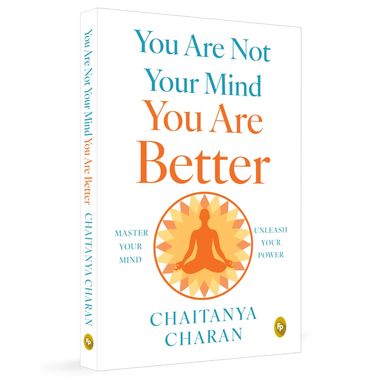 You are not Your Mind: You are Better by Chaitanya Charan