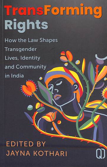 Transforming Rights : How Law Shapes Transgender Lives Identity & Community In India