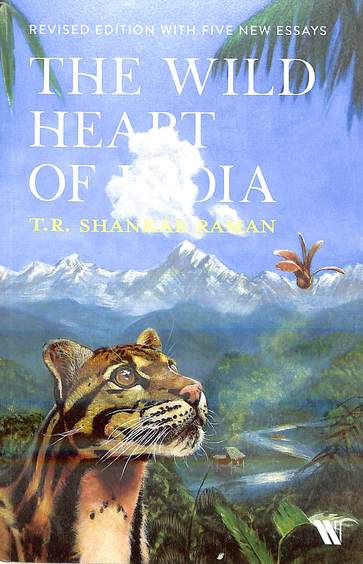 Wild Heart Of India : Nature & Conservation In The City The Country & The Wild