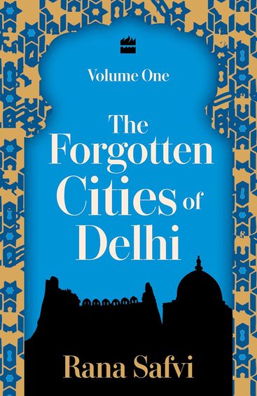 Forgotten Cities Of Delhi Vol 1