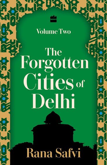 Forgotten Cities Of Delhi Vol 2