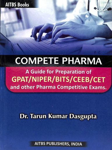 Compete Pharma A Guide For Preparation Of Gpat Niper Bits Ceeb Cet & Other Pharma Competitive Exams