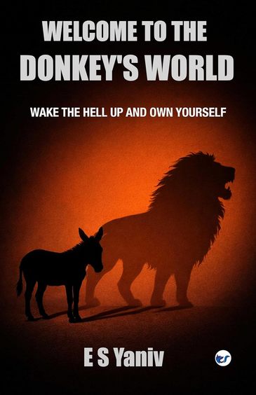 Welcome to the Donkeys World: Wake the Hell Up and Own Yourself