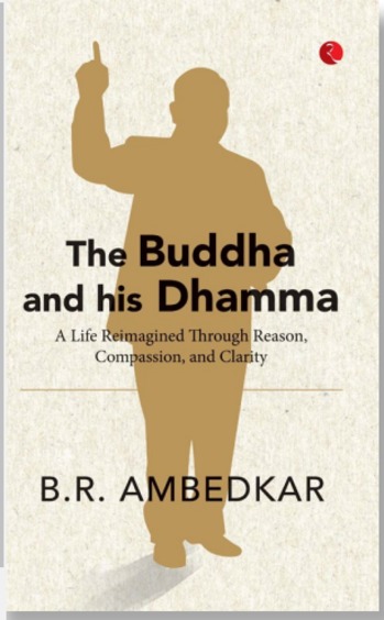 Buddha & His Dhamma : A Life Reimagined Through Reason Compassion & Clarity