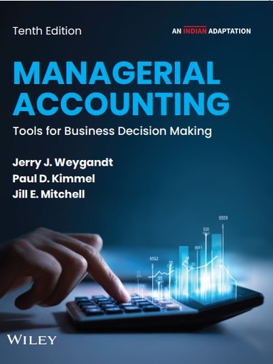 Managerial Accounting: Tools for Business Decision Making, 10ed (An Indian Adaptation)