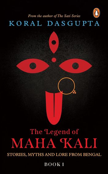 Legend Of Maha Kali  Book 1 : Stories Myths & Lore From Bengal
