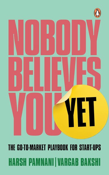 Nobody Believes You Yet : The Go To Market Playbook For Start Ups