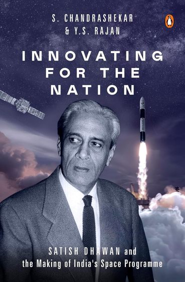 Innovating For The Nation : Satish Dhawan & The Making Of Indias Space Programme