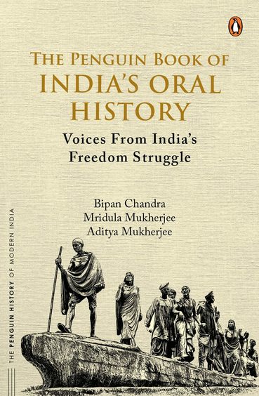 Penguin Book Of Indias Oral History : Voices From Indias Freedom Struggle