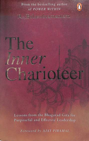 Inner Charioteer : Lessons From The Bhagavad Gita For Purposeful & Effective Leadership