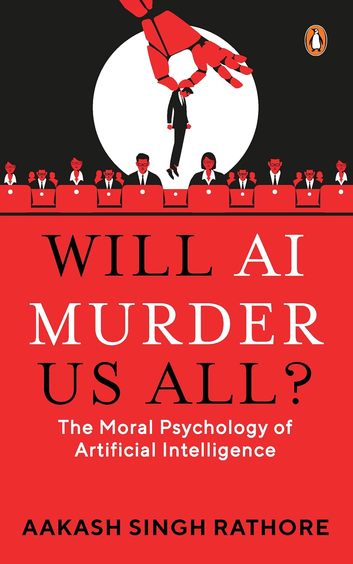 Will Ai Murder Us All : The Moral Psychology Of Artificial Intelligence