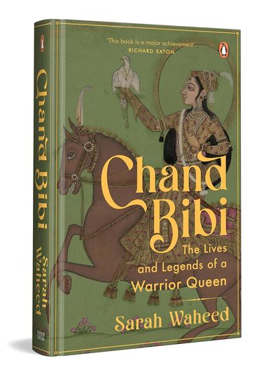 Chand Bibi : The Lives & Legends Of A Warrior Queen