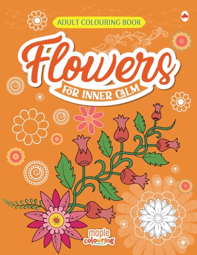 Flowers For Inner Calm : Adult Colouring Book