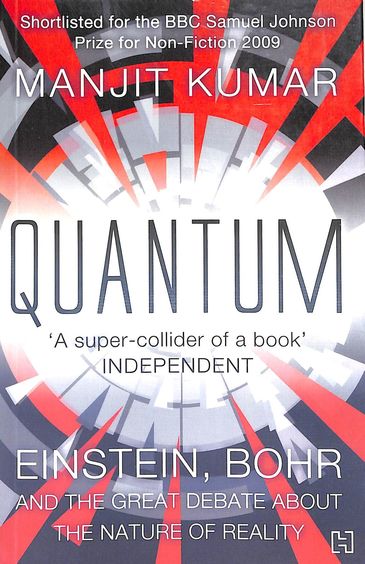 Quantum  : Einstein Bohr & The Great Debate About The Nature Of Reality