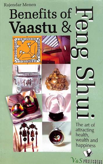 Benefits Of Vaastu & Feng Shui : The Art Of Attracting Health Wealth & Happiness