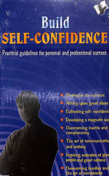 Build Self-Confidence - Practical Guidelines To Personal And Professional Success