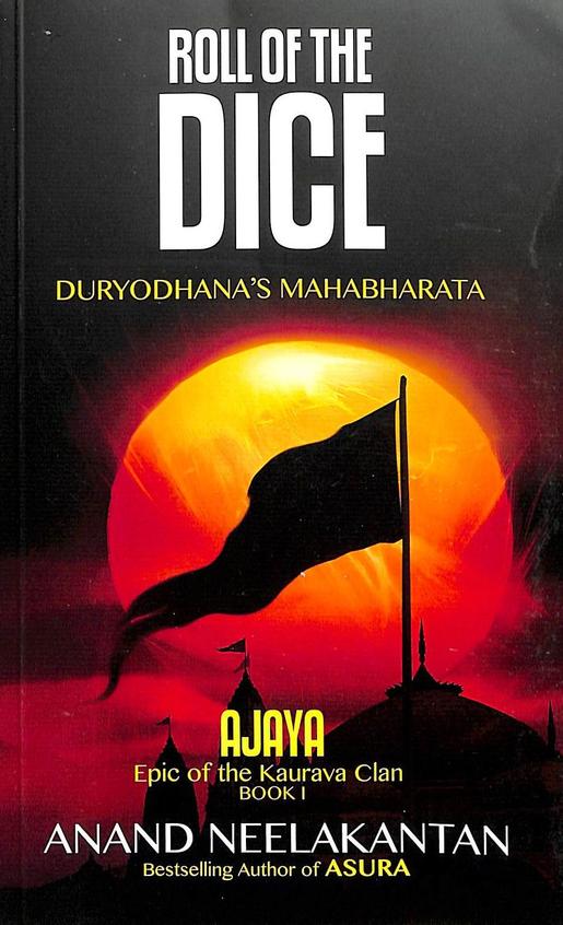 Roll Of The Dice : Ajaya Epic Of The Kaurava Clan Book 1