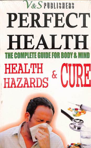 Perfect Health The Complete Guide For Body & Mind Health Hazards & Cure