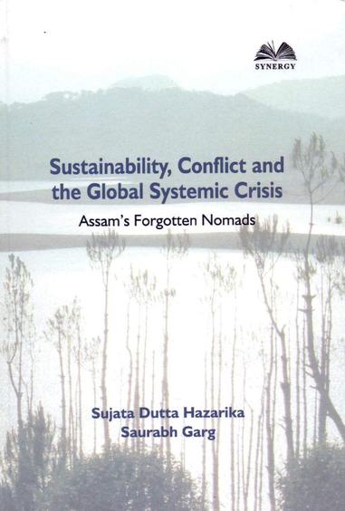 Sustainability,Conflict And The Global Systemic Crisis : Assams Forgotten Nomads