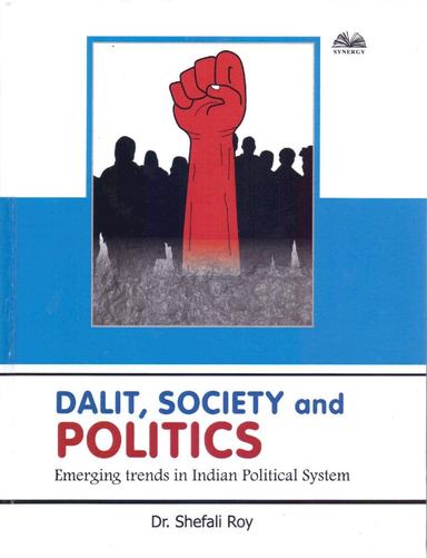 Dalit, Society and Politics: emerging Trends in Indian Political Systeme
