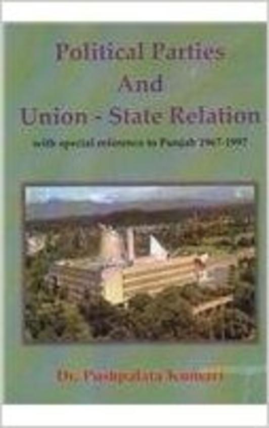 Political Parties And Union State Relation: Wtih Sepection References To Punjab 1967-1997