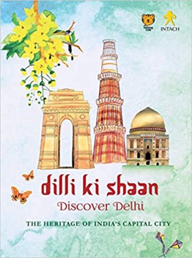 Dilli Ki Shaan Discover Delhi : The Heritage Of Indias Capital City