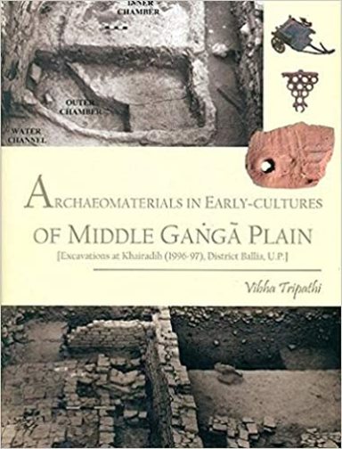 Archaeomaterials in Early-cultures of Middle Ganga Plain Excavations at Khairadih (1996-97), District Ballia, U.P.