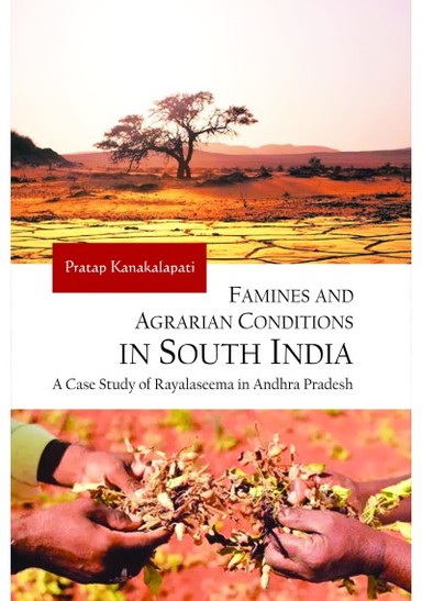 Famines and Agrarian Conditions in South India: A Case Study of Rayalaseema in Andhra Pradesh