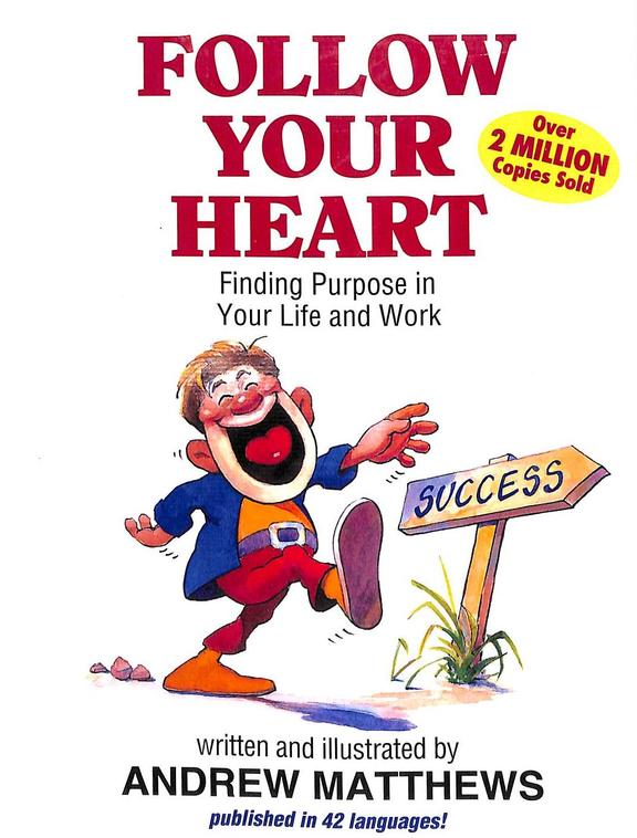 Follow Your Heart : Finding Purpose In Your Life And Work