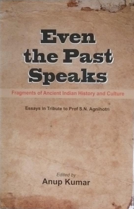 Even the Past Speaks: Fragments of Ancient Indian History and Culture