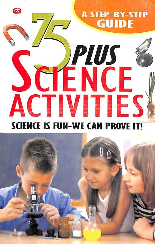 75 Plus Science Activities : A Step By Step Guide
