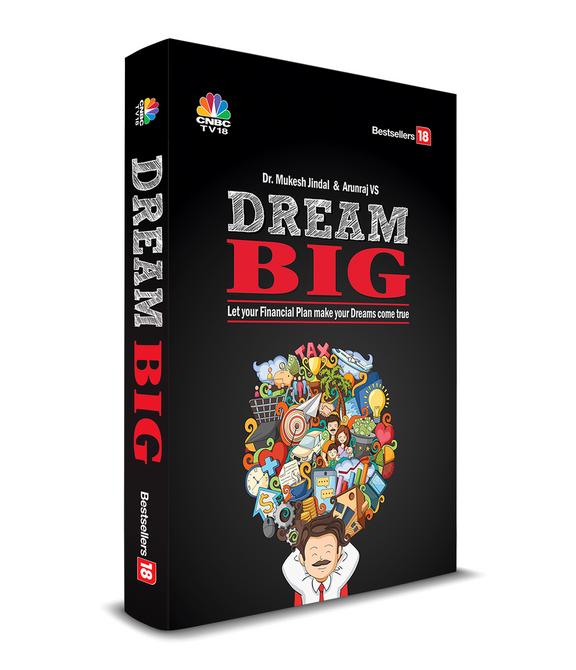 Dream Big : Let Your Financial Plan Make Your Dream Come True: Let Your Financial Plans Make Your
